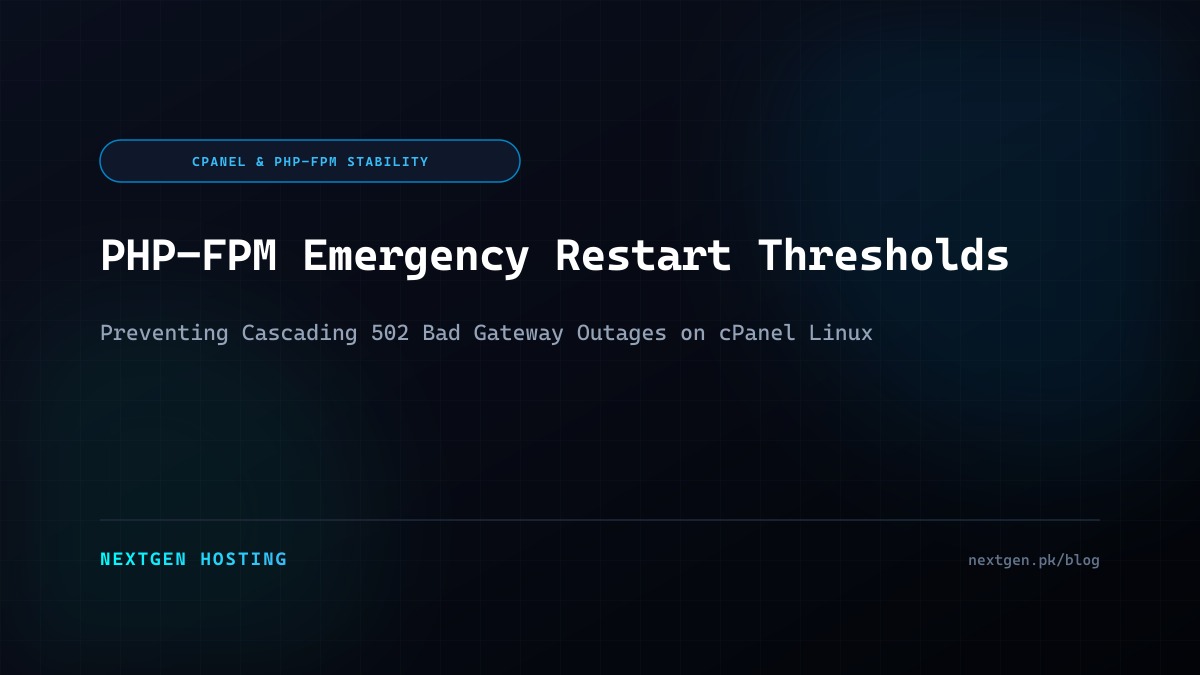 cPanel PHP-FPM Emergency Restart Thresholds: Preventing Cascading 502 Outages Architecture & Workflow