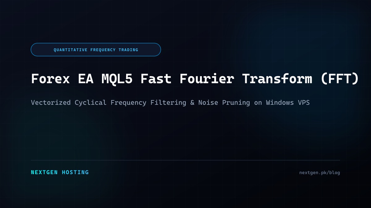 Forex EA MQL5 Fast Fourier Transform (FFT): Cyclical Noise Filtering on Windows VPS Technical Architecture