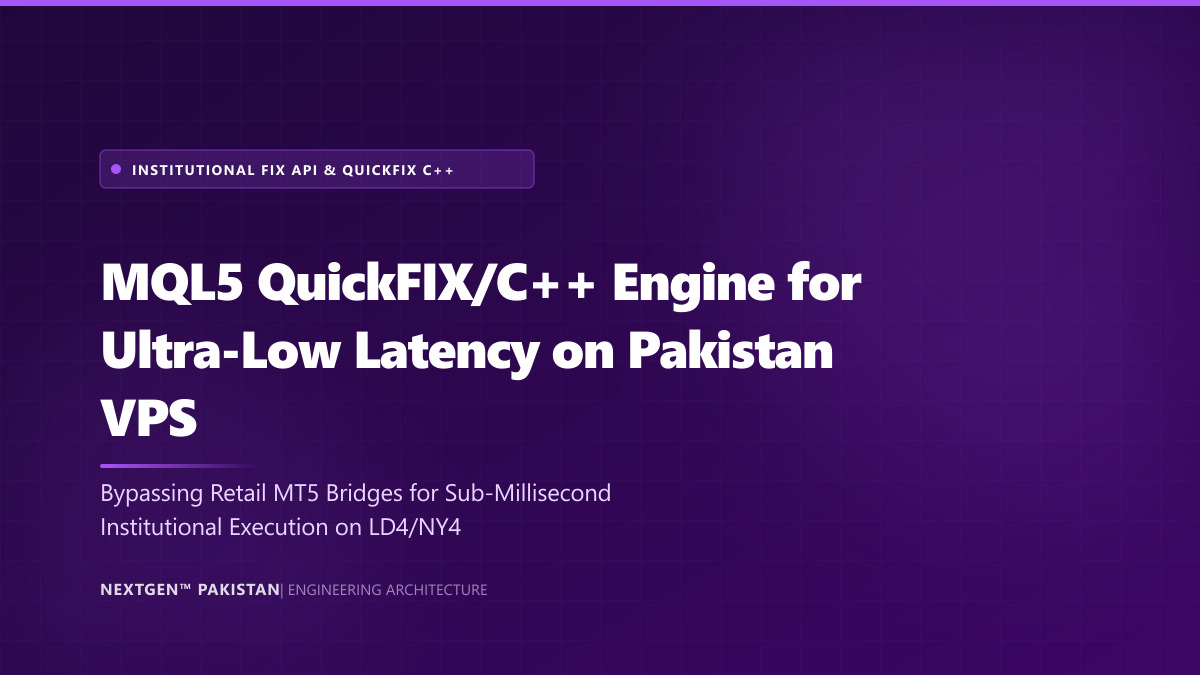 MQL5 QuickFIX/C++ Engine for Ultra-Low Latency on Pakistan VPS (2026)